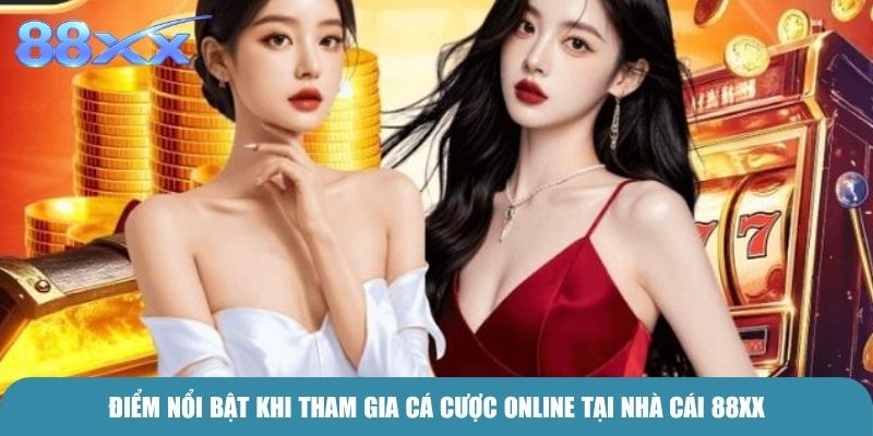 Điểm nổi bật khi tham gia cá cược online tại nhà cái 88xx
